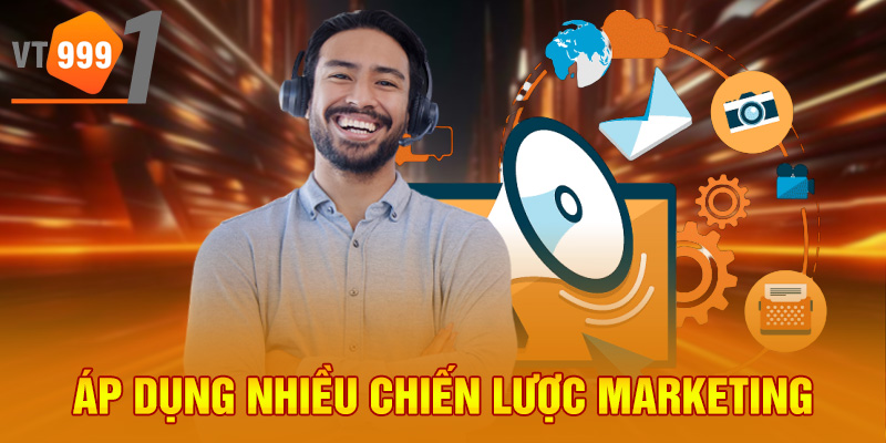 Áp dụng nhiều chiến lược Marketing Áp dụng nhiều chiến lược Marketing