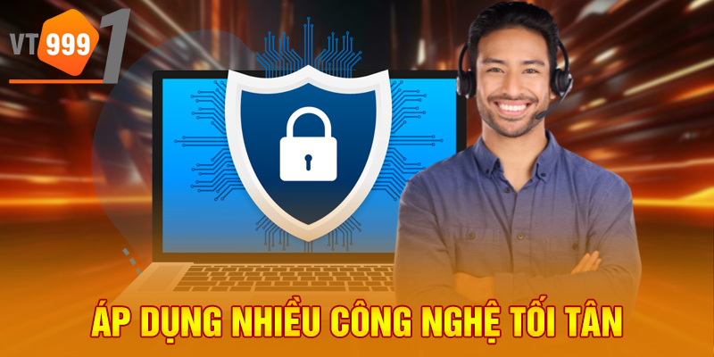 Áp dụng nhiều công nghệ tối tân Áp dụng nhiều công nghệ tối tân