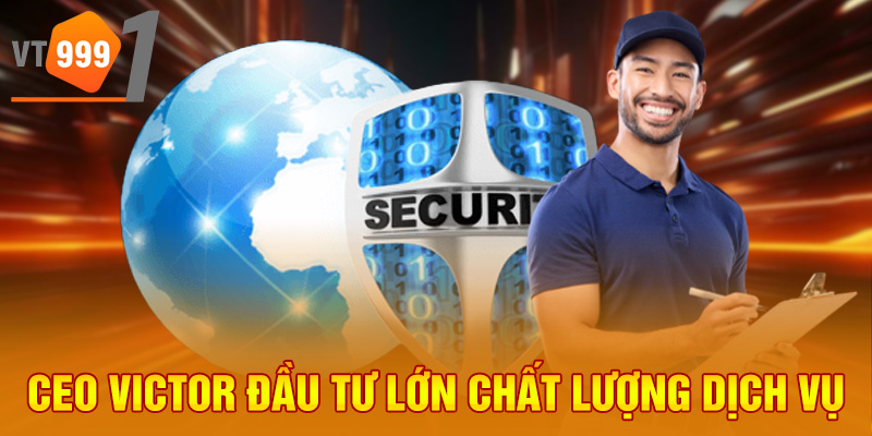 CEO Victor đầu tư lớn chất lượng dịch vụ CEO Victor đầu tư lớn chất lượng dịch vụ