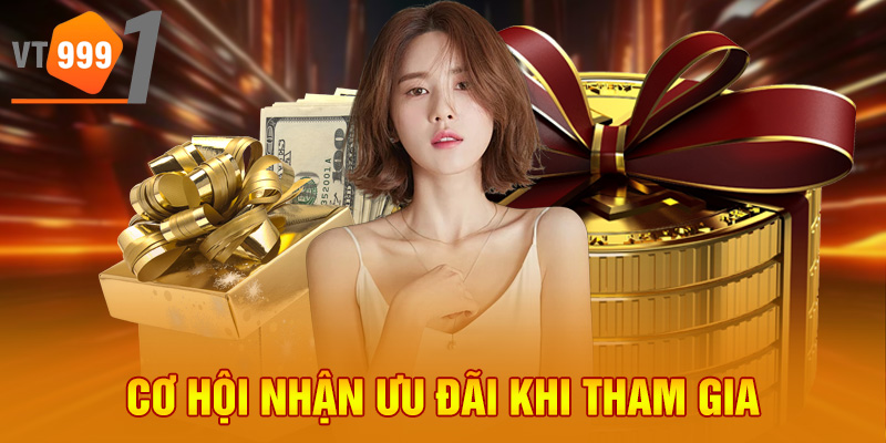 Cơ hội nhận ưu đãi khi tham gia Cơ hội nhận ưu đãi khi tham gia