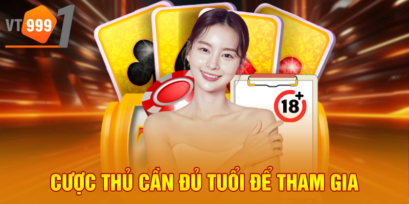 Cược thủ cần đủ tuổi để tham gia Cược thủ cần đủ tuổi để tham gia