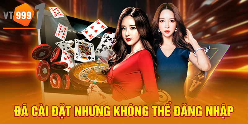 Đã cài đặt nhưng không thể đăng nhập Đã cài đặt nhưng không thể đăng nhập
