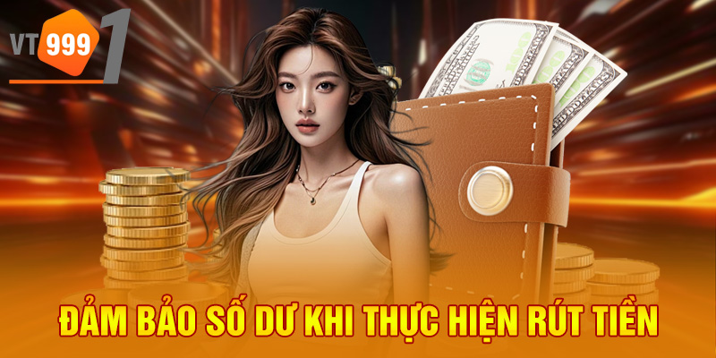 Đảm bảo số dư khi thực hiện rút tiền Đảm bảo số dư khi thực hiện rút tiền