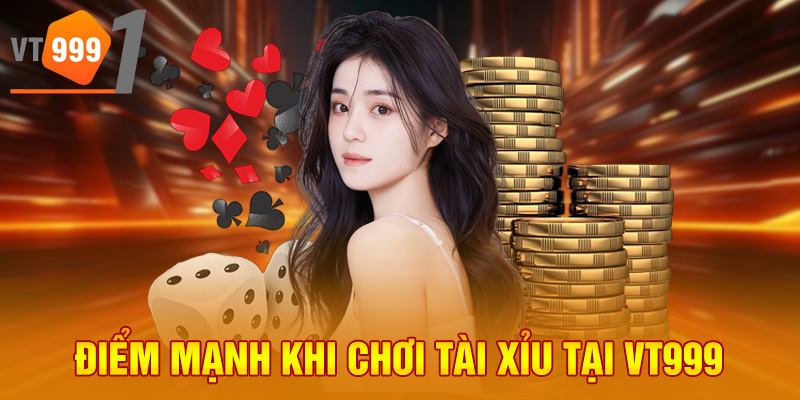 Điểm mạnh khi chơi tài xỉu tại VT999