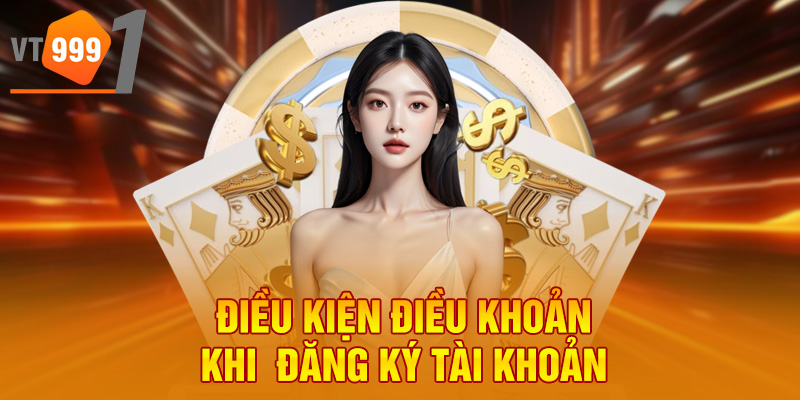 Điều kiện điều khoản khi đăng ký tài khoản Điều kiện điều khoản khi đăng ký tài khoản