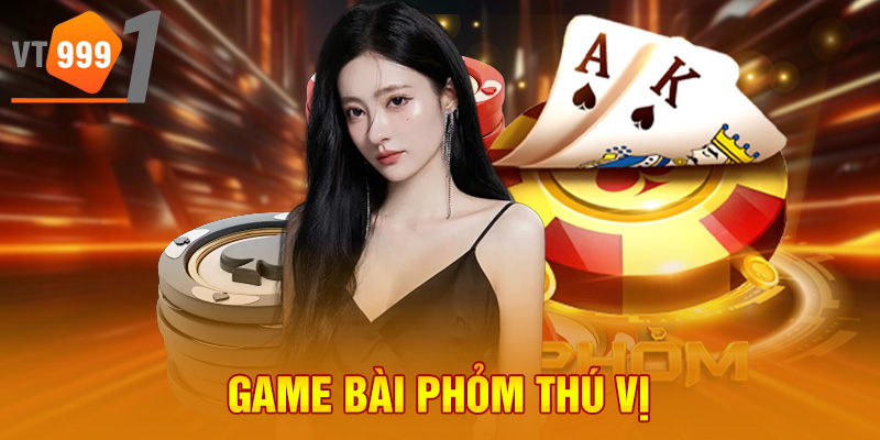 Game bài phỏm thú vị