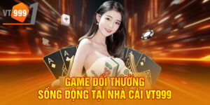Game đổi thưởng sống động tại nhà cái