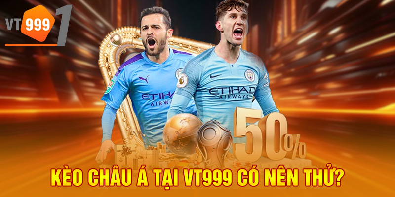 Kèo châu Á tại VT999 có nên thử?