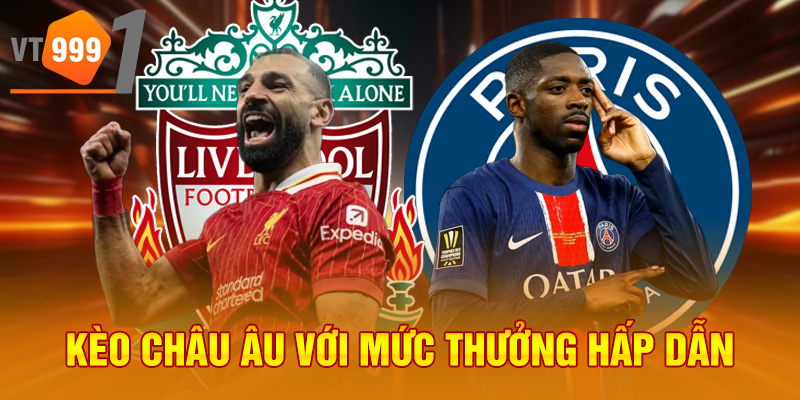 Kèo châu Âu với mức thưởng hấp dẫn