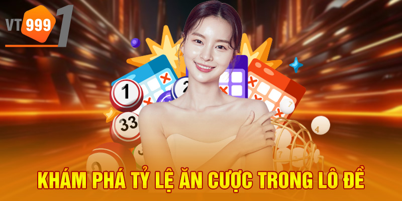 Khám phá tỷ lệ ăn cược trong lô đề