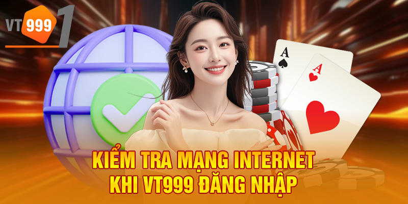 Kiểm tra mạng Internet khi VT999 đăng nhập Kiểm tra mạng Internet khi VT999 đăng nhập