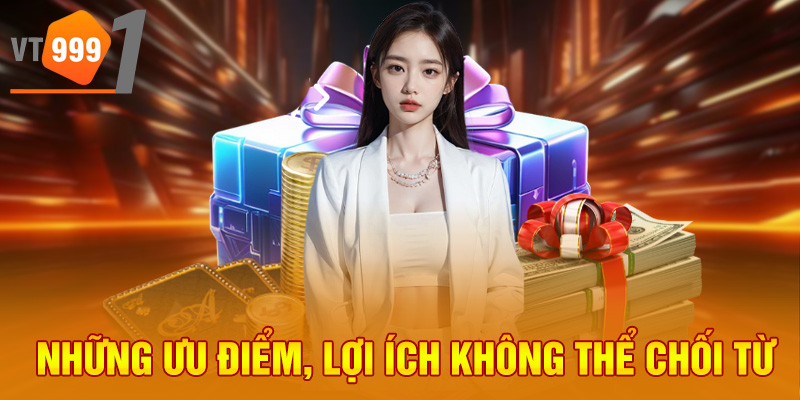 Những ưu điểm, lợi ích không thể chối từ Những ưu điểm, lợi ích không thể chối từ