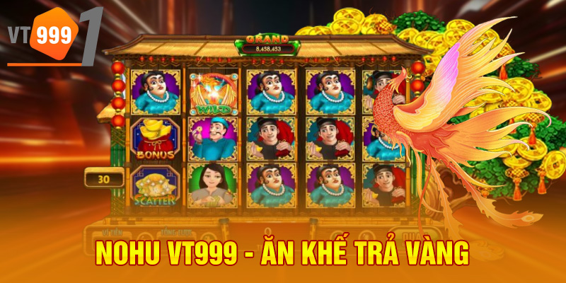 Nohu VT999 - Ăn khế trả vàng