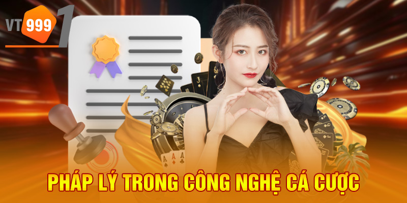 Pháp lý trong công nghệ cá cược Pháp lý trong công nghệ cá cược