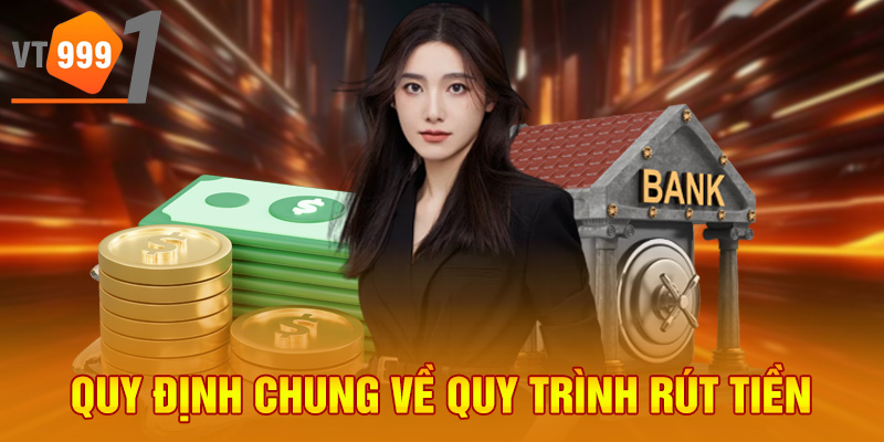 Quy định chung về quy trình rút tiền Quy định chung về quy trình rút tiền