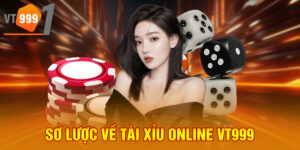 Sơ lược về tài xỉu online VT999