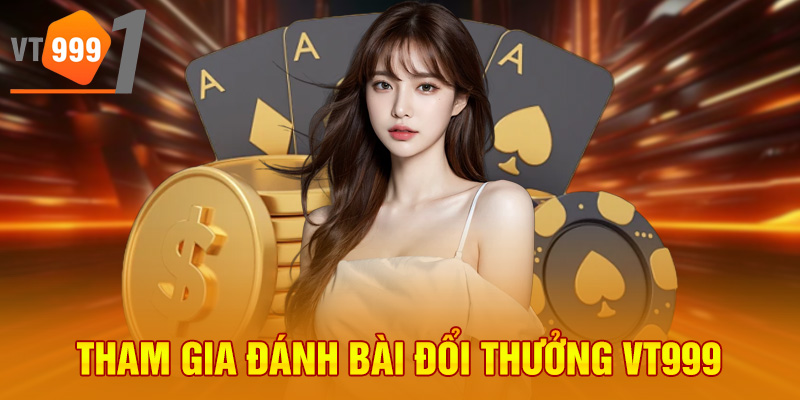 Tham gia đánh bài đổi thưởng VT999