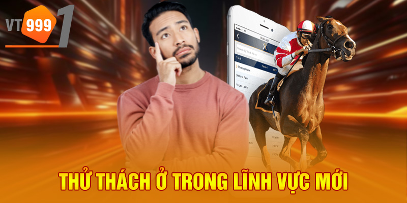 Thử thách ở trong lĩnh vực mới Thử thách ở trong lĩnh vực mới
