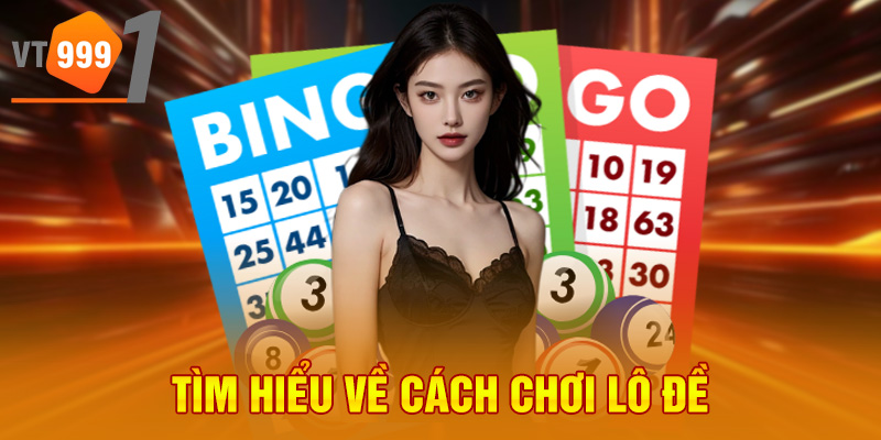 Tìm hiểu về cách chơi lô đề