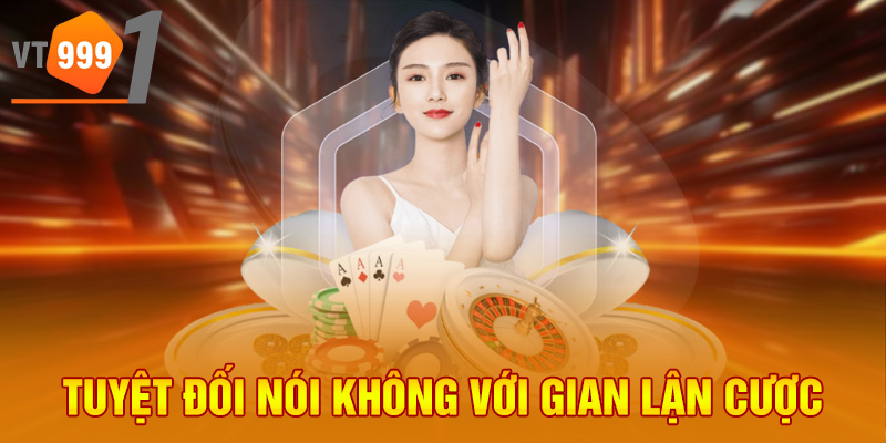 Tuyệt đối nói không với gian lận cược Tuyệt đối nói không với gian lận cược