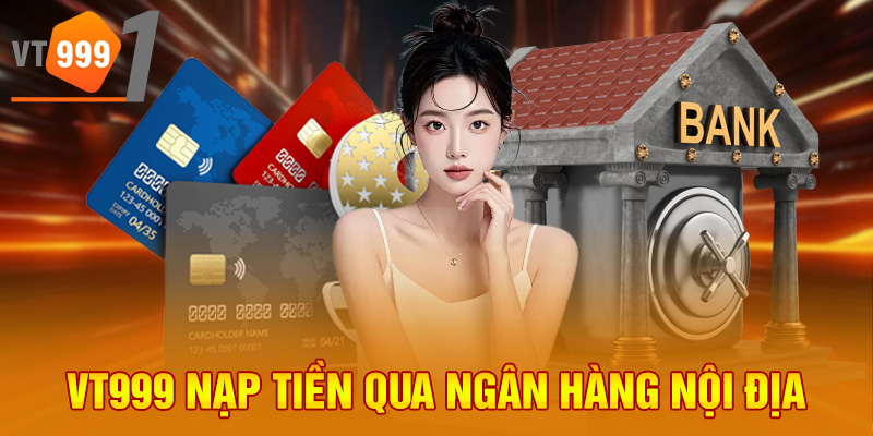 VT999 nạp tiền qua ngân hàng nội địa VT999 nạp tiền qua ngân hàng nội địa